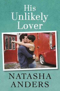 Natasha Anders [Anders, Natasha] — His Unlikely Lover (Unwanted #3)