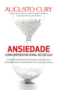 Augusto Cury — Ansiedade - Como Enfrentar o Mal do Século