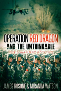 James Rosone & Miranda Watson — Operation Red Dragon and the Unthinkable (World War III Series Book 2)