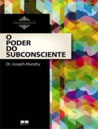 Joseph Murphy — O Poder do Subconsciente