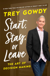 Trey Gowdy — Start, Stay, or Leave