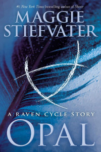 Maggie Stiefvater — Opal: The Raven Cycle (Book 4.5)