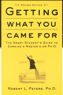 Peters, Robert L. — Getting What You Came For: The Smart Student's Guide to Earning a Master's or a Ph.D.