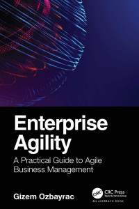 Gizem Kedici Ozbayrac — Enterprise Agility; A Practical Guide to Agile Business Management