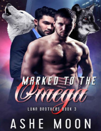 Ashe Moon [Moon, Ashe] — Marked to the Omega (Luna Brothers Book 3)