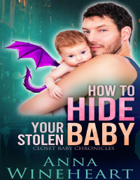 Anna Wineheart — How to Hide Your Stolen Baby: an MPreg romance