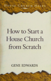 Gene Edwards — How to Start a House Church from Scratch