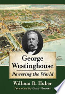William R. Huber — George Westinghouse: Powering the World