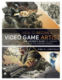 Sam R. Kennedy [Kennedy, Sam R.] — How to Become a Video Game Artist