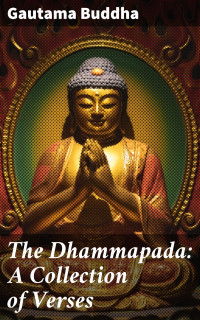 Gautama Buddha — The Dhammapada: A Collection of Verses