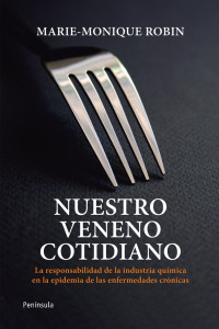 Marie-Monique Robin [Robin, Marie-Monique] — Nuestro veneno cotidiano