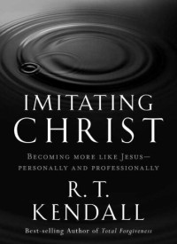R.T. Kendall — Imitating Christ: Becoming More Like Jesus