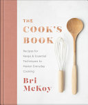 Bri McKoy — The Cook's Book: Recipes for Keeps & Essential Techniques to Master Everyday Cooking