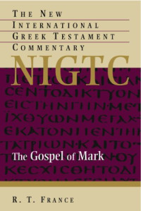 France, R. T. — The Gospel of Mark (The New International Greek Testament Commentary)