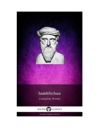 Iamblichus of Chalcis — Delphi Complete Works of Iamblichus (Illustrated)