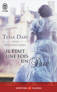 Tessa Dare — Les héritières (Tome 1) - Il était une fois un duc