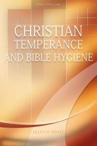 Ellen G. White — Christian Temperance And Bible Hygiene
