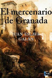 Juan Eslava Galán — EL MERCENARIO DE GRANADA
