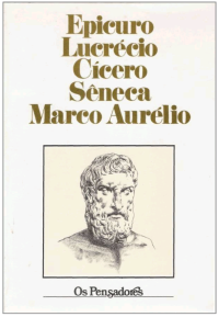 Epicuro, Lucrécio, Cícero, Sêneca, Marco Aurélio — Epicuro, Lucrécio, Cícero, Sêneca, Marco Aurélio (Os Pensadores)