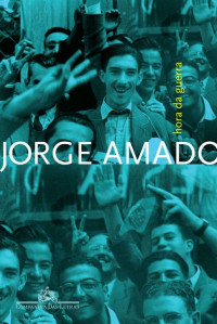 Jorge Amado — Hora da Guerra - Segunda Guerra Mundial Vista da Bahia