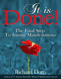 Richard Dotts — It is Done! The Final Step to Instant Manifestation