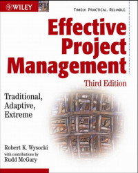 Robert K. Wysocki; Rudd McGary — Effective Project Management: Traditional, Adaptive, Extreme, Third Edition
