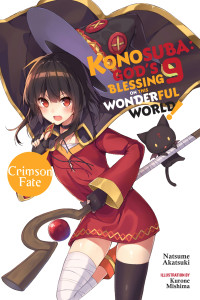 Natsume Akatsuki and Kurone Mishima & Kurone Mishima [Akatsuki, Natsume and Mishima, Kurone & Mishima, Kurone] — Konosuba: God’s Blessing on This Wonderful World!, Vol. 9: Crimson Fate