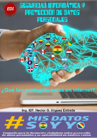 Hector giusepphe Iñiguez Estrada [Iñiguez Estrada, Hector giusepphe] — SEGURIDAD INFORMÁTICA Y PROTECCIÓN DE DATOS PERSONALES: ¿Qué tan protegido estas en Internet? (Spanish Edition)