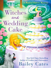 Bailey Cates — Witches and Wedding Cake (Magical Bakery Mystery 9)