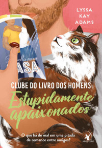 Lyssa Kay Adams — Estupidamente Apaixonados (Vol. 3 Clube do Livro dos Homens)