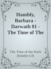 The Time of the Dark (html)(v1.0) — Hambly, Barbara - Darwath 01 - The Time of The Dark