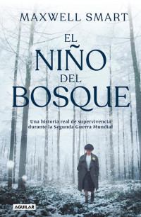 Maxwell Smart — El niño del bosque: Una historia real de supervivencia durante la Segunda Guerra Mundial