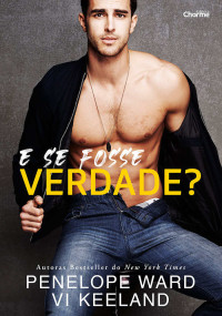 Penelope Ward & Vi Keeland — E se fosse verdade?