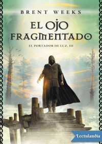 Brent Weeks — El ojo fragmentado