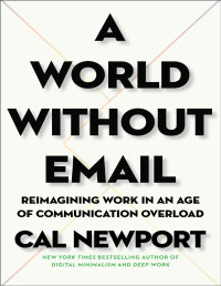 Cal Newport — A World Without Email