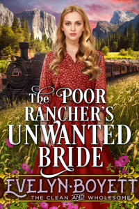 Boyett, Evelyn — The Poor Rancher’s Unwanted Bride: A Clean Western Historical Romance