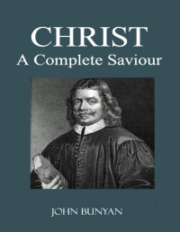 John Bunyan — Christ A Complete Saviour