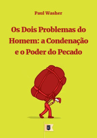 William Teixeira — Os Dois Problemas do Homem, a Condenação e o Poder do Pecado, por Paul Washer