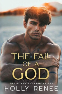 Holly Renee [Renee, Holly] — The Fall of a God : An Enemies to Lovers High School Romance (The Boys of Clermont Bay Book 2)