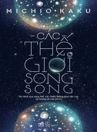 Michio Kaku & Vương Ngân Hà (dịch) — Các Thế Giới Song Song