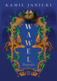 Kamil Janicki — Wawel. Biografia