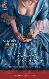 Sabrina Jeffries — Les demoiselles de Swan Park (Tome 2) - Séduisant et sans scrupule