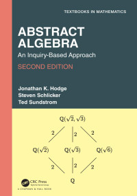 Jonathan K. Hodge & Steven Schlicker & Ted Sundstrom — Abstract Algebra: An Inquiry-Based Approach, 2nd Edition