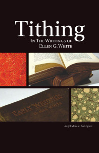 Angel Manuel Rodriguez — Tithing In The Writings Of Ellen G. White