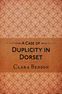 Clara Benson [Benson, Clara] — A Case of Duplicity in Dorset