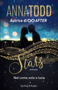 Anna Todd [Todd, Anna] — STARS 2 Noi come sole e luna