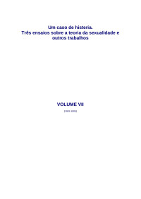 Sigmund Freud — Vol.7 Um Caso De Histeria. Três Ensaios Sobre a Teoria Da Sexualidade E Outros Trabalhos