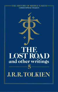 Christopher Tolkien, J. R. R. Tolkien — The Lost Road and Other Writings