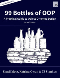 Sandi Metz, Katrina Owen, TJ Stankus — 99 Bottles of OOP