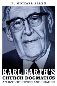 R. Michael Allen [Allen, R. Michael] — Karl Barth's Church Dogmatics: An Introduction and Reader